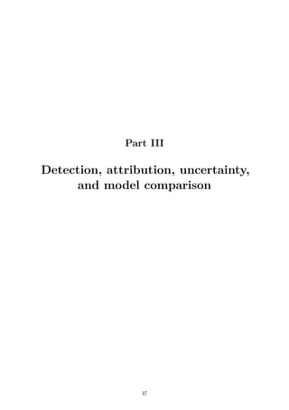 Part III
Detection, attribution, uncertainty,
and model comparison
37
 
