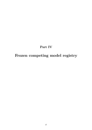 Part IV
Frozen competing model registry
47
 
