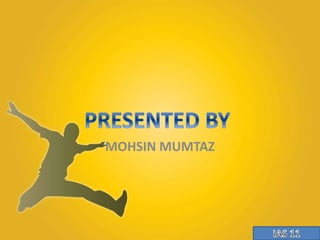 MOHSIN MUMTAZ 
 