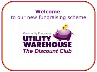 Welcome
to our new fundraising scheme
 