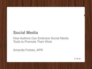 Social Media How Authors Can Embrace Social Media Tools to Promote Their Work  Amanda Forbes, APR 