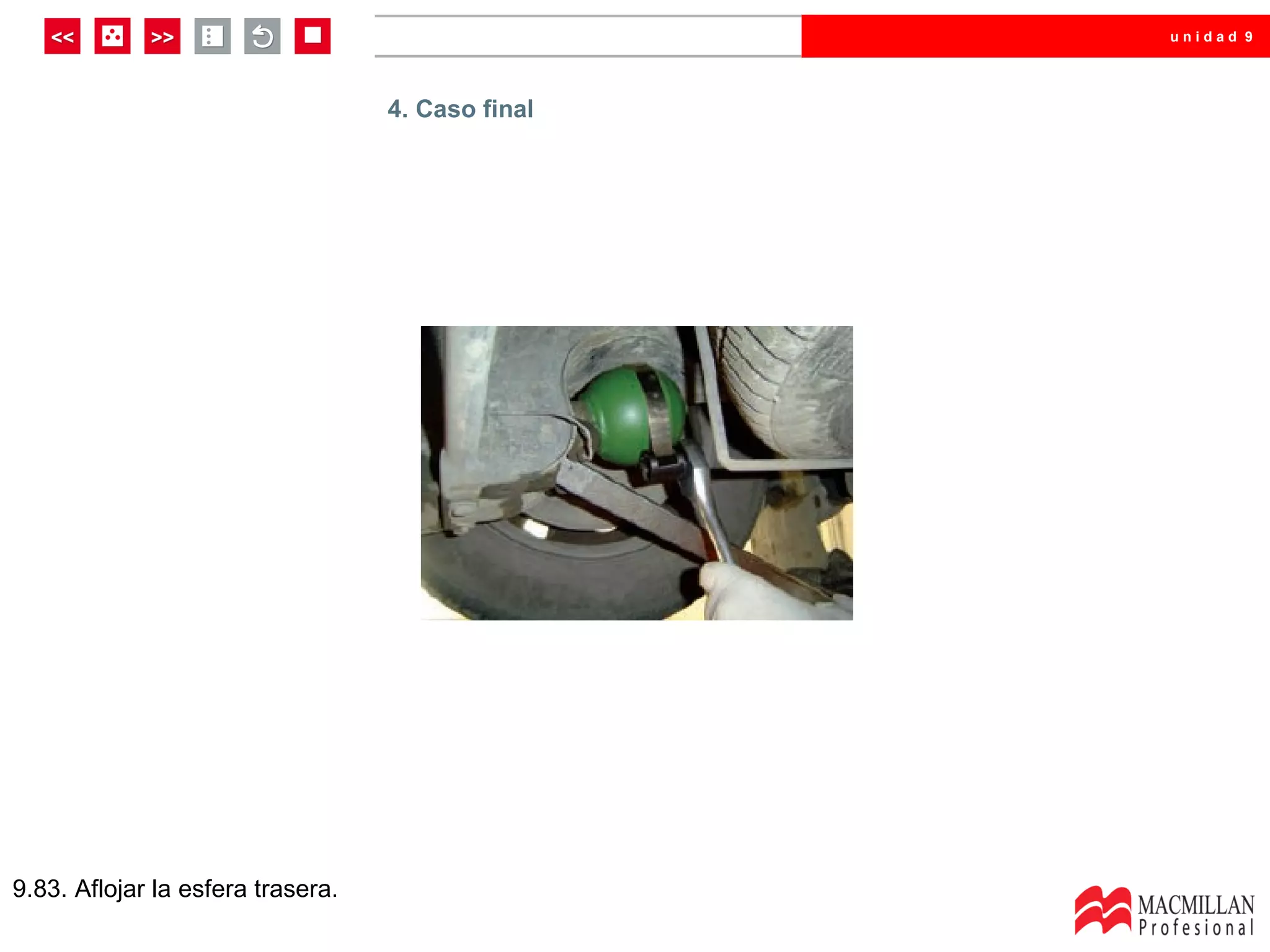 unidad 9




                                   4. Caso final




9.83. Aflojar la esfera trasera.
 