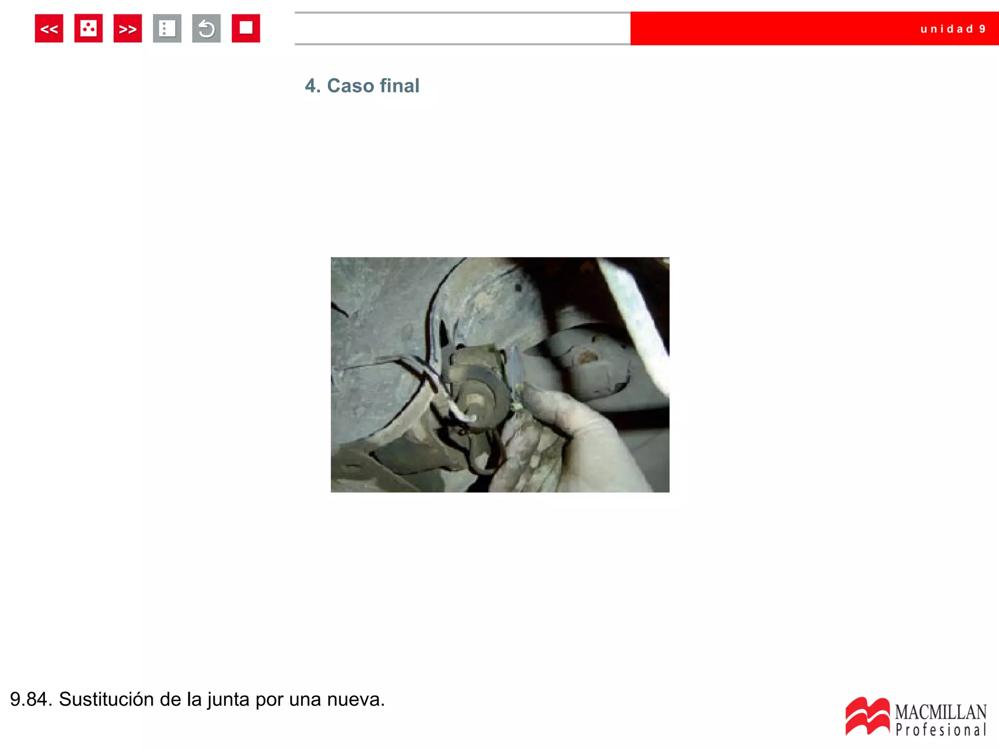 unidad 9




                                  4. Caso final




9.84. Sustitución de la junta por una nueva.
 