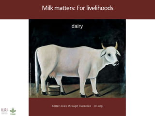 Dairy systems for smallholders in poor countries: Options for improving livelihoods