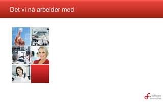 Det vi nå arbeider med

 