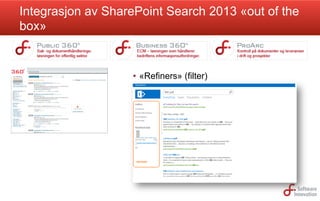 Integrasjon av SharePoint Search 2013 «out of the
box»

•  «Refiners» (filter)

 