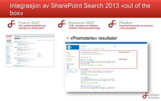 Integrasjon av SharePoint Search 2013 «out of the
box»

•  «Promoterte» resultater

 