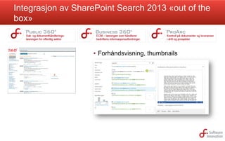 Integrasjon av SharePoint Search 2013 «out of the
box»

•  Forhåndsvisning, thumbnails

 
