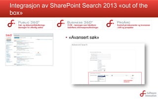 Integrasjon av SharePoint Search 2013 «out of the
box»

•  «Avansert søk»

 