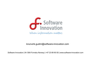 knut-erik.gudim@software-innovation.com

Software Innovation | N-1364 Fornebu Norway | +47 23 89 90 00 | www.software-innovation.com

 