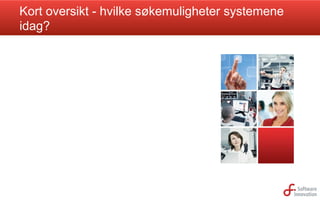 Kort oversikt - hvilke søkemuligheter systemene
idag?

 