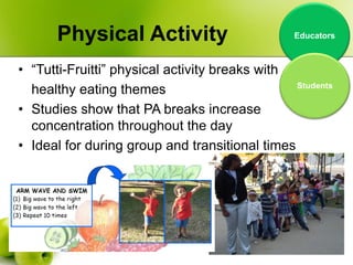 Physical Activity                          Educators



• “Tutti-Fruitti” physical activity breaks with
                  ...