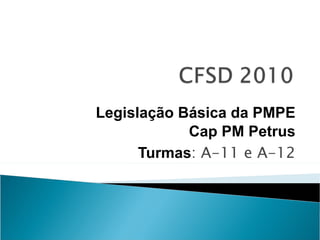 Legislação Básica da PMPE Cap PM Petrus Turmas : A-11 e A-12 