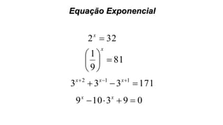 Equação Exponencial
322 x
81
9
1






x
171333 112
  xxx
093109  xx
 