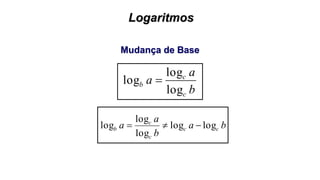 Logaritmos
Mudança de Base
b
a
a
c
c
b
log
log
log 
ba
b
a
a cc
c
c
b loglog
log
log
log 
 
