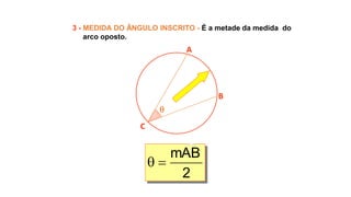 
A
B
C
3 - MEDIDA DO ÂNGULO INSCRITO - É a metade da medida do
arco oposto.
2
mAB

 