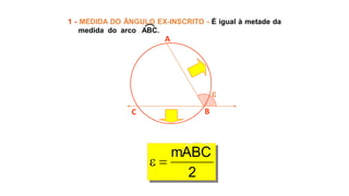 
A
BC
2
mABC

1 - MEDIDA DO ÂNGULO EX-INSCRITO - É igual à metade da
medida do arco ABC.
 