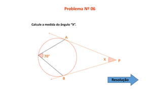 Calcule a medida do ângulo “X”.
Problema Nº 06
70°
B
A
X P
Resolução
 