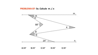 A) 24° B) 25° C) 32° D) 35° E) 45°
PROBLEMA 07- Se. Calcule m  x
88°
24°
x




m
n
 