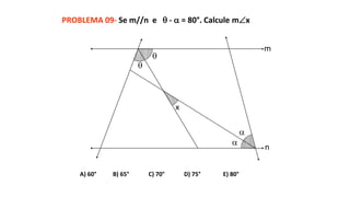 PROBLEMA 09- Se m//n e  -  = 80°. Calcule mx
A) 60° B) 65° C) 70° D) 75° E) 80°


x


m
n
 