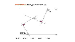 PROBLEMA 11- Se m // n. Calcule m  
A) 46° B) 48° C) 50° D) 55° E) 60°
180°-2

2
m
n
 