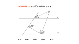 PROBLEMA 13- Se m // n. Calcule m  x
A) 30° B) 40° C) 50° D) 60° E) 70°
80°




m
n
x
 