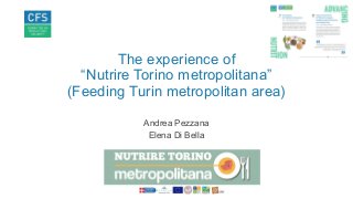 The experience of
“Nutrire Torino metropolitana”
(Feeding Turin metropolitan area)
Andrea Pezzana
Elena Di Bella
 