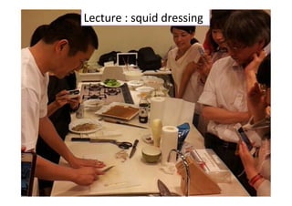 Lecture	
  :	
  squid	
  dressing	
 