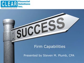 Firm Capabilities Presented by Steven M. Plumb, CPA 