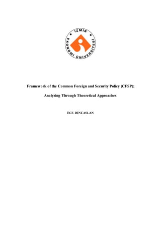 Framework of the Common Foreign and Security Policy (CFSP);
Analyzing Through Theoretical Approaches
ECE DINCASLAN
 