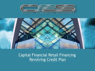 Capital Financial Retail Financing
      Revolving Credit Plan
 