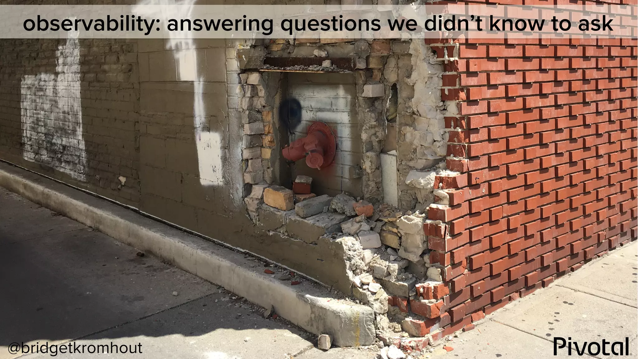 @bridgetkromhout
observability: answering questions we didn’t know to ask
 