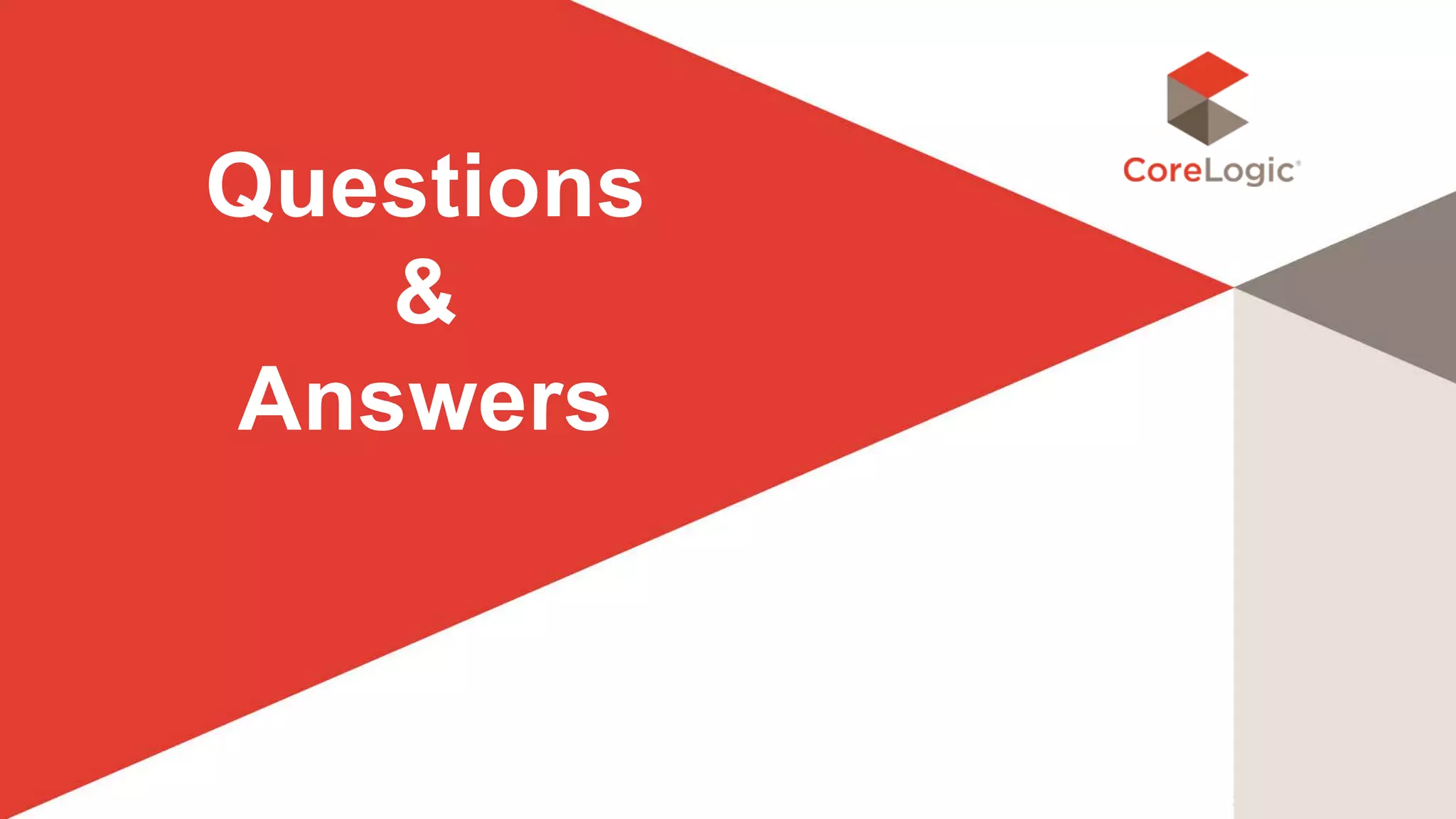 ©2015 CoreLogic, Inc. All rights reserved. Proprietary and Confidential.
Questions
&
Answers
 