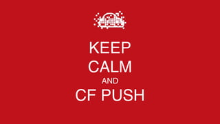 KEEP
CALM
AND
CF PUSH
 