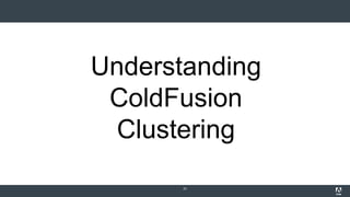 Understanding
ColdFusion
Clustering
23
 