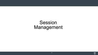 Session
Management
33
 