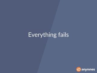 Everything fails
 