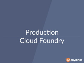 Produc0on
Cloud Foundry
 