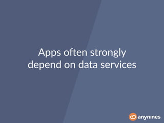 Apps oOen strongly  
depend on data services
 