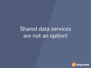 Shared data services
are not an op0on!
 