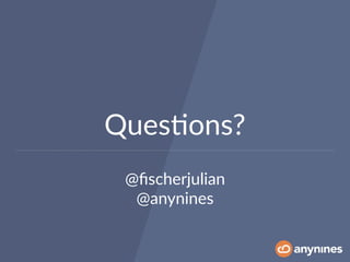 Ques0ons?
@ﬁscherjulian
@anynines
 