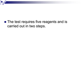  The test requires five reagents and is
carried out in two steps.
 