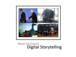 Digital Storytelling Rhett McDaniel 