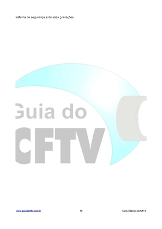 sistema de segurança e de suas gravações.

www.guiadocftv.com.br

19

Curso Básico de CFTV

 