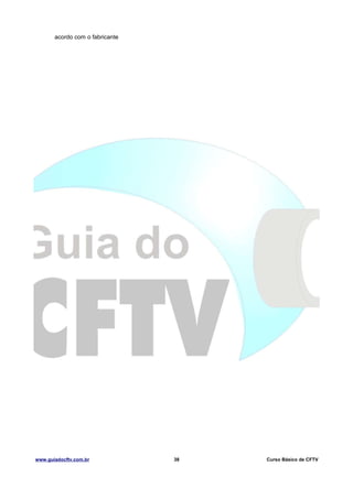 acordo com o fabricante

www.guiadocftv.com.br

38

Curso Básico de CFTV

 