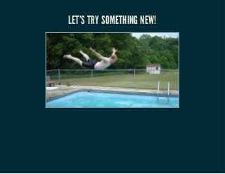 LET'S TRY SOMETHING NEW! 
 