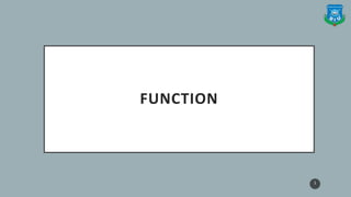 FUNCTION
1
 