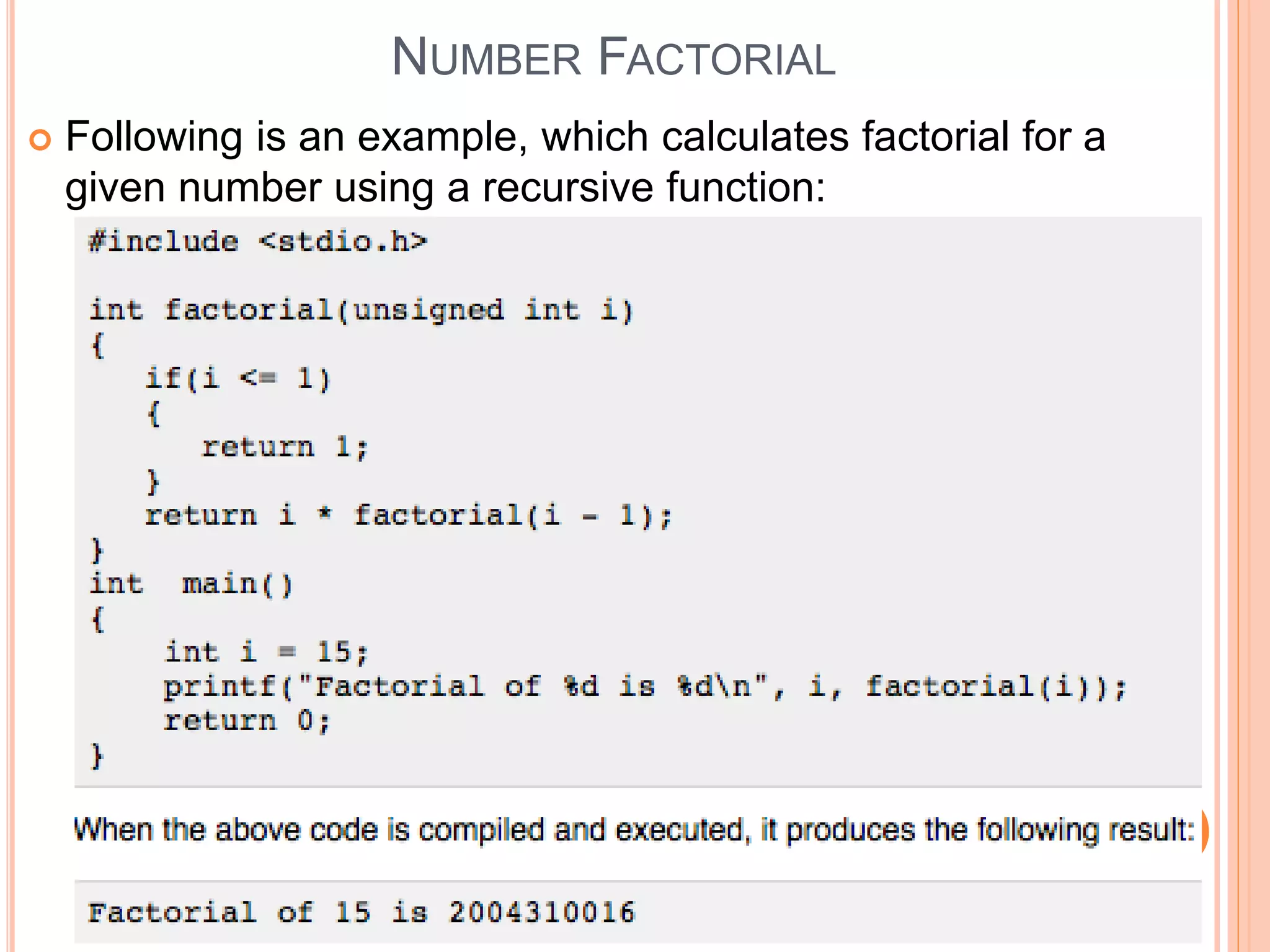 NUMBER FACTORIAL
 Following is an example, which calculates factorial for a
given number using a recursive function:
 