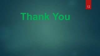 12
Thank You
 