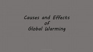 Causes and Effects
of
Global Warming
Carl Nichole G. Delgado
 
